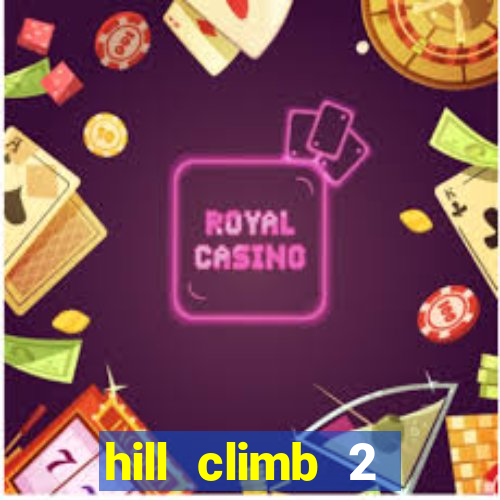 hill climb 2 dinheiro infinito